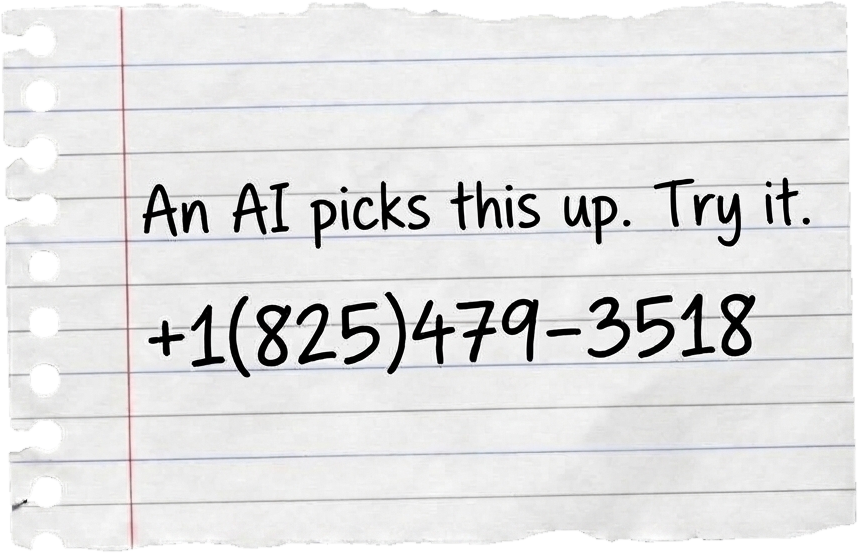 An AI picks this up. Try it. +1 825 479 3518